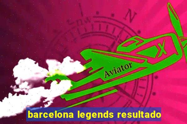 barcelona legends resultado